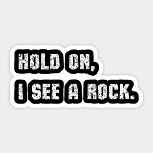 Hold On I See A Rock - funny Sticker